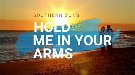 hold u in my arms lyrics|southern sons heart in danger.